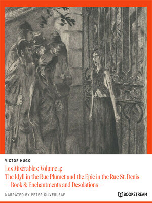 cover image of Les Misérables, Volume 4: The Idyll in the Rue Plumet and the Epic in the Rue St. Denis, Book 8